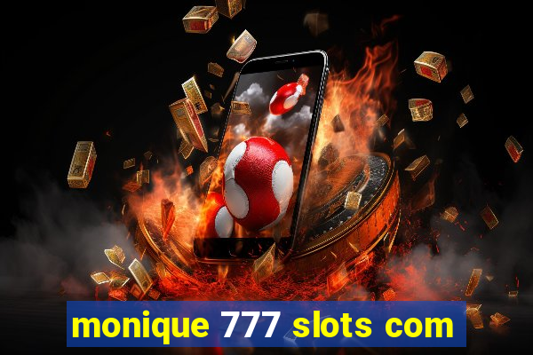 monique 777 slots com